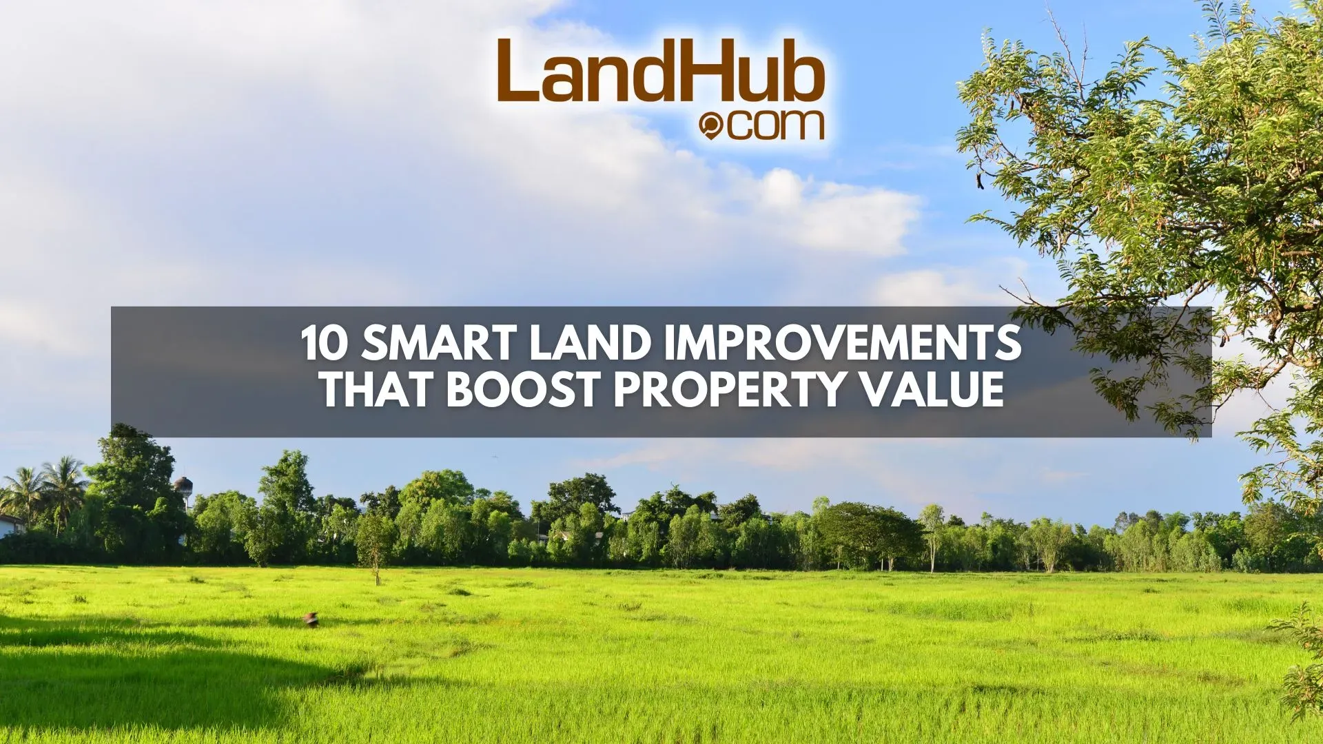 10 Smart Land Improvements That Boost Property Value | LandHub