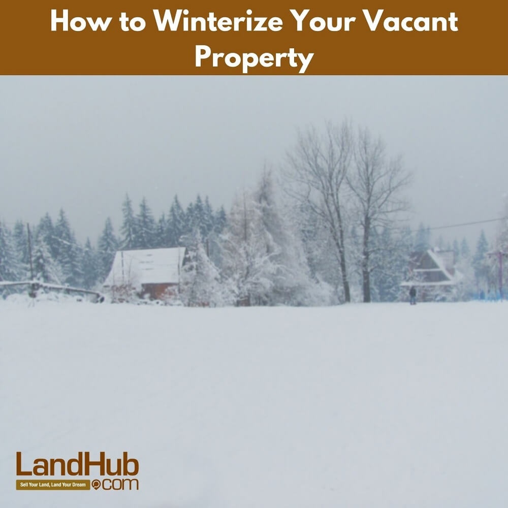 How to winterize your vacant property LandHub