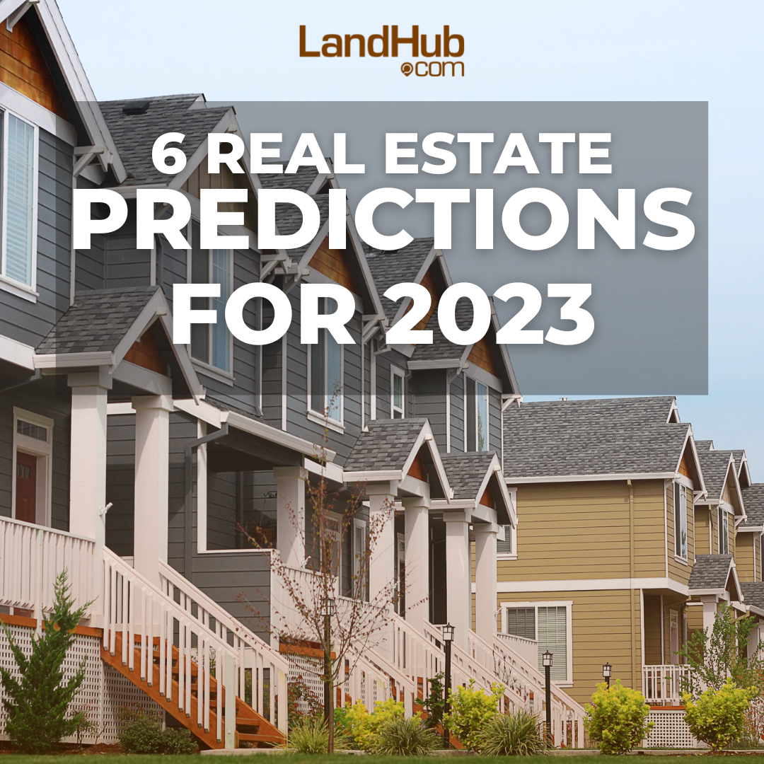6 Real Estate Predictions for 2023 LandHub