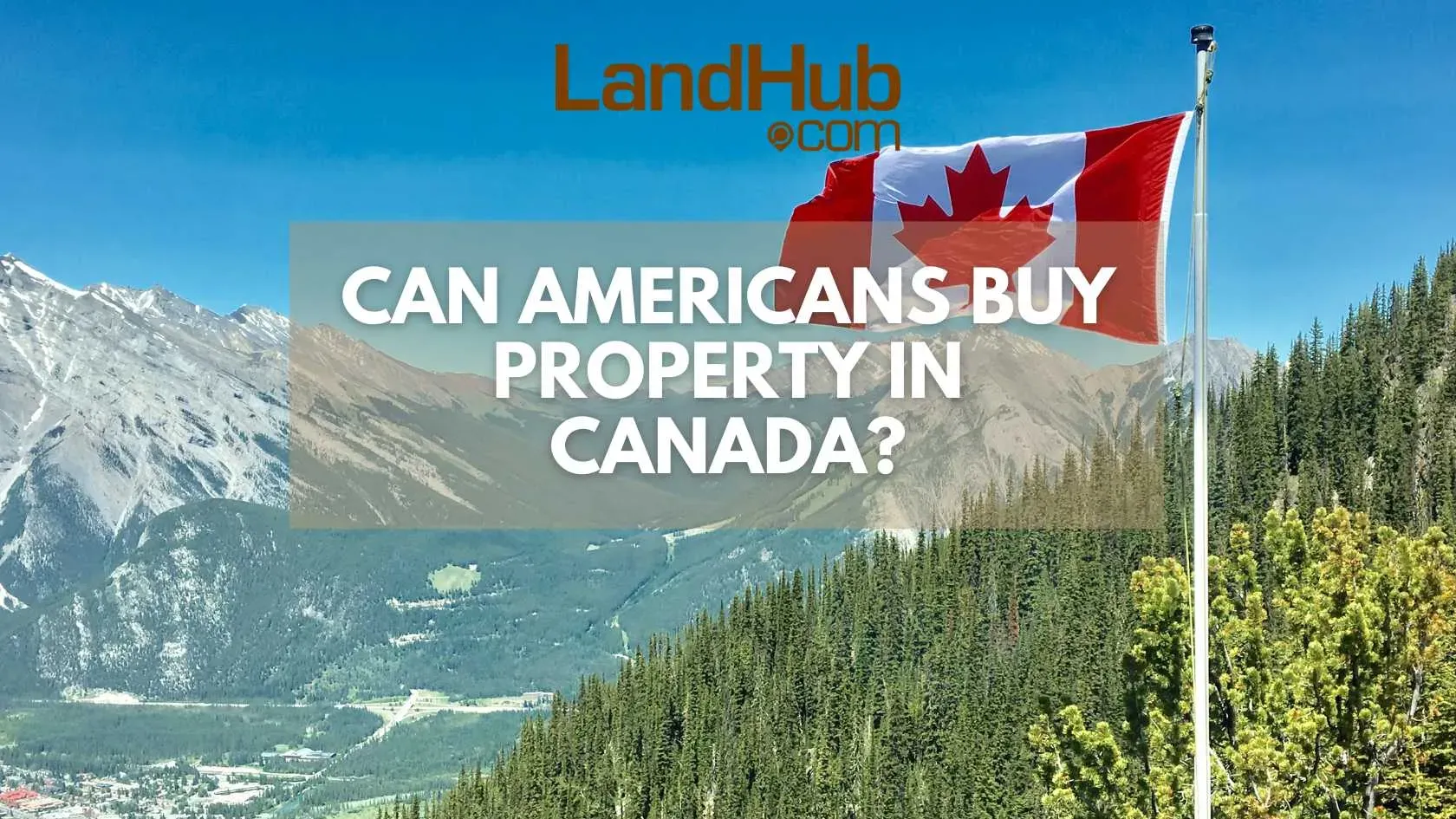 buying property in canada for u.s. citizens