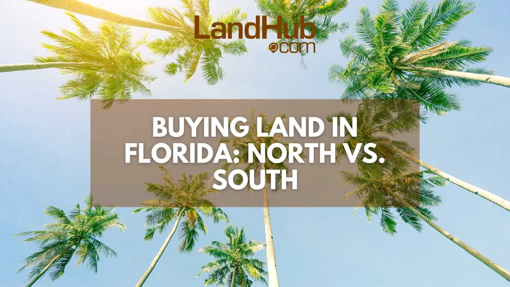 Buying Land in Florida North vs. South LandHub